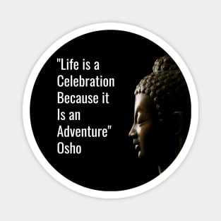 Life is a celebration because it is an adventure. Osho Magnet